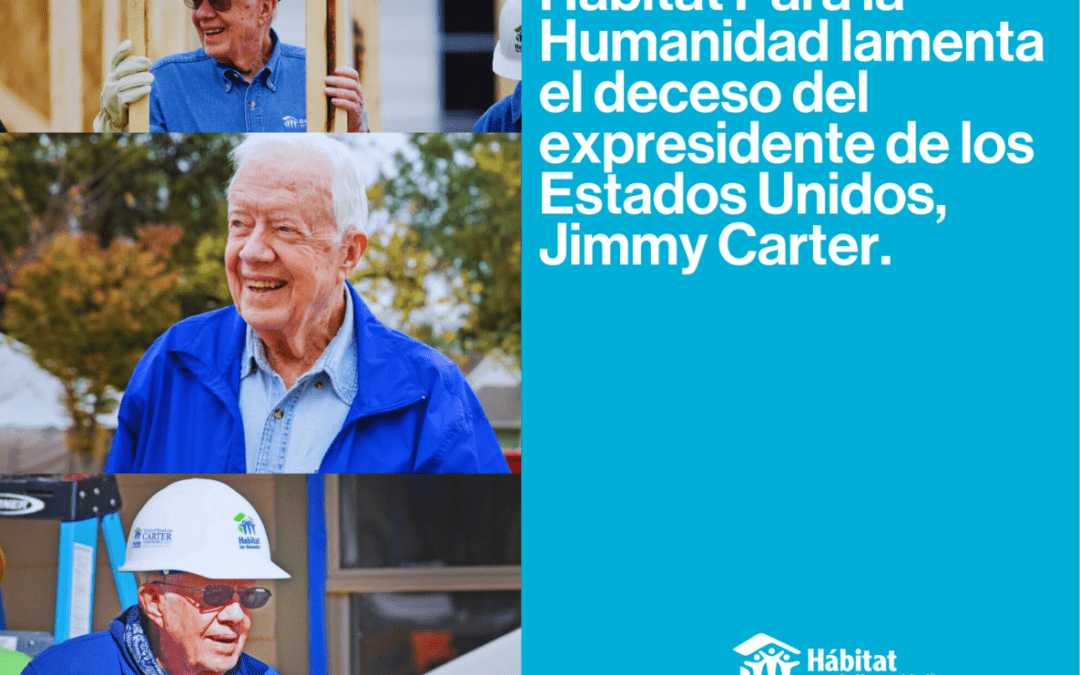 Hábitat para la Humanidad lamenta el deceso del expresidente de los Estados Unidos Jimmy Carter